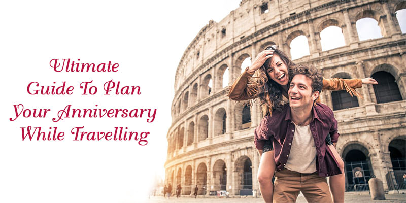 Ways to Celebrate Anniversary While Travelling 